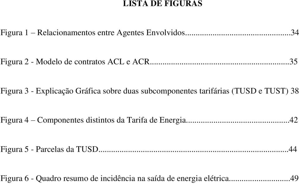 ..35 Figura 3 - Explicação Gráfica sobre duas subcomponentes tarifárias (TUSD e TUST) 38