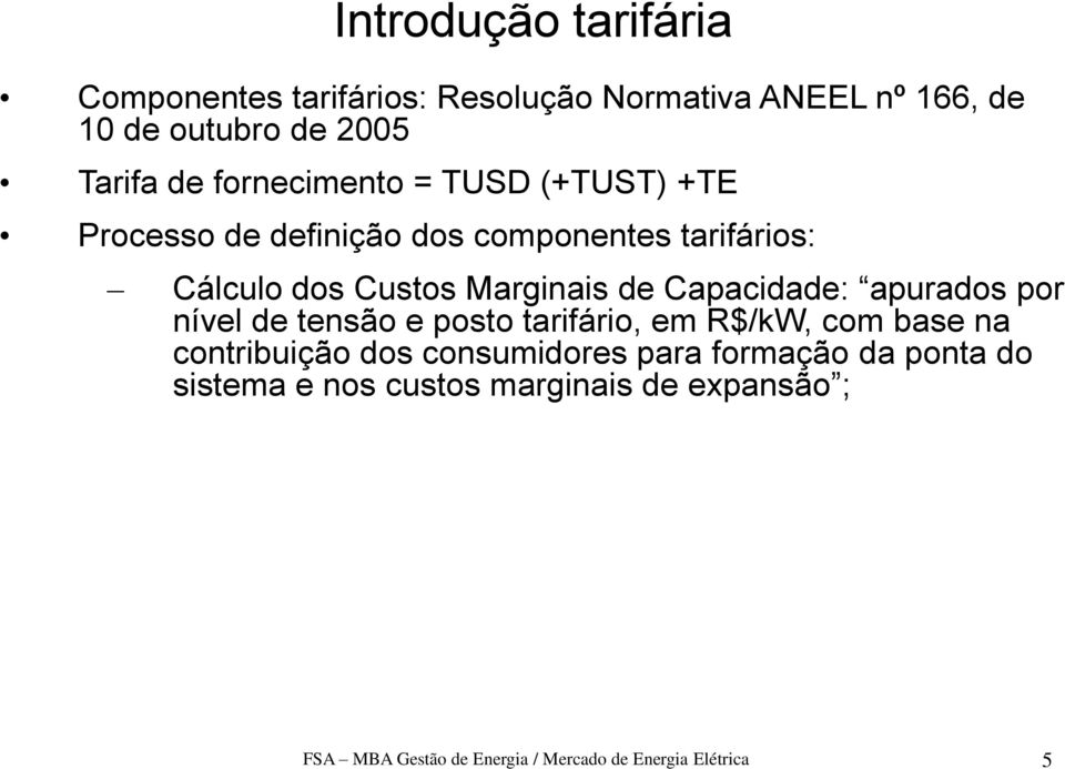 apurados por nível de tensão e posto tarifário, em R$/kW, com base na contribuição dos consumidores para