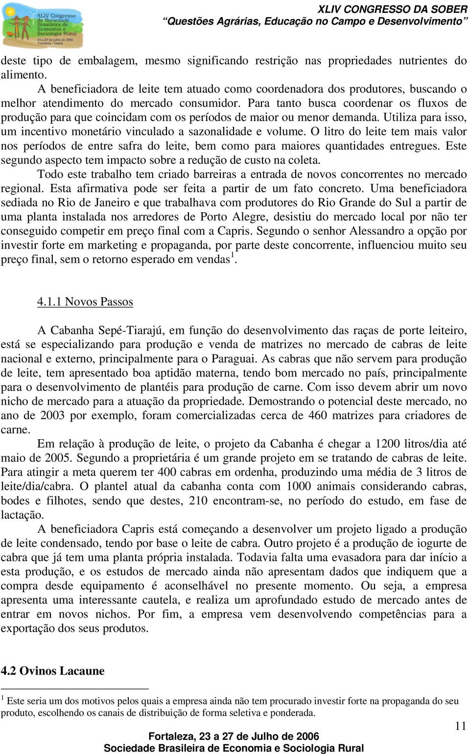 Para tanto busca coordenar os fluxos de produção para que coincidam com os períodos de maior ou menor demanda. Utiliza para isso, um incentivo monetário vinculado a sazonalidade e volume.