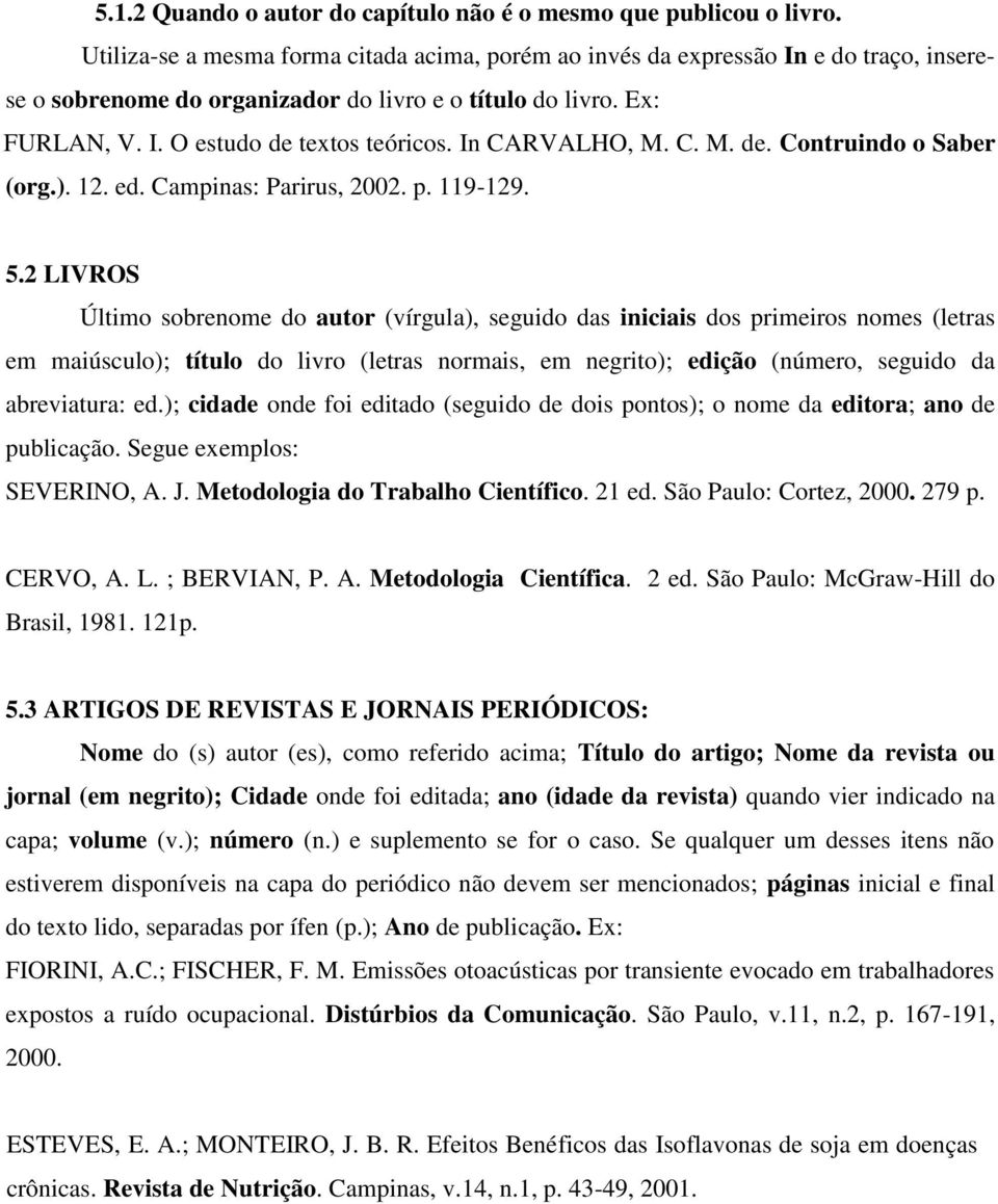 In CARVALHO, M. C. M. de. Contruindo o Saber (org.). 12. ed. Campinas: Parirus, 2002. p. 119-129. 5.