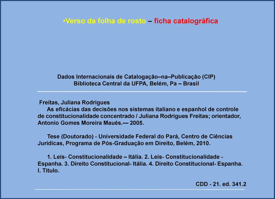 Gomes Moreira Maués. 2005. Tese (Doutorado) - Universidade Federal do Pará, Centro de Ciências Jurídicas, Programa de Pós-Graduação em Direito, Belém, 2010. 1.