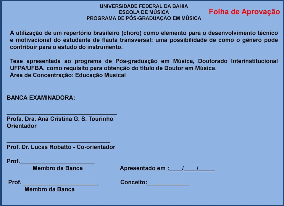 Tese apresentada ao programa de Pós-graduação em Música, Doutorado Interinstitucional UFPA/UFBA, como requisito para obtenção do título de Doutor em Música.