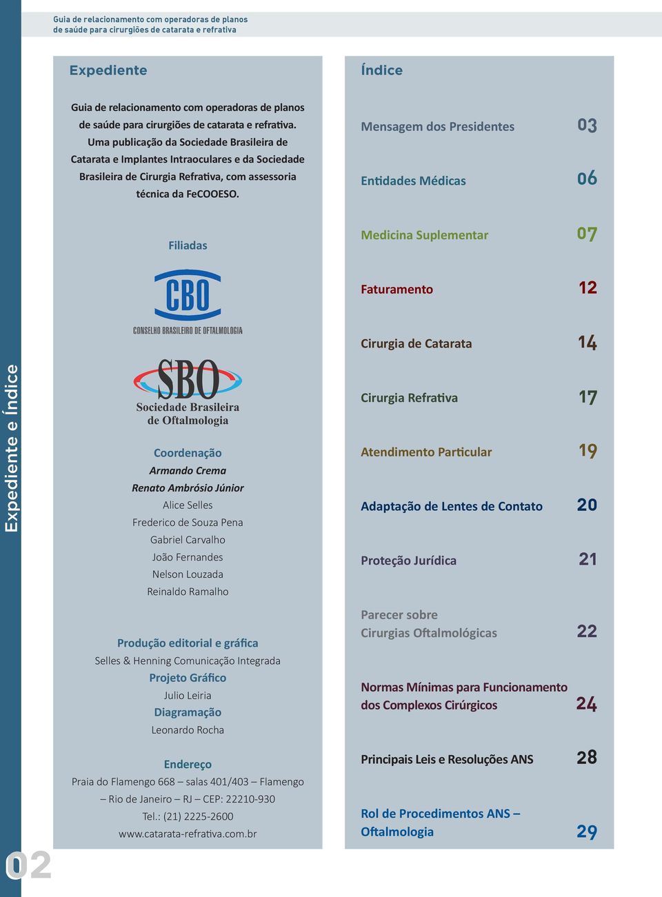 Uma publicação da Sociedade Brasileira de mensagem dos Presidentes 03 Catarata e implantes intraoculares e da Sociedade Brasileira de Cirurgia Refrativa, com assessoria técnica da FeCOOESO.