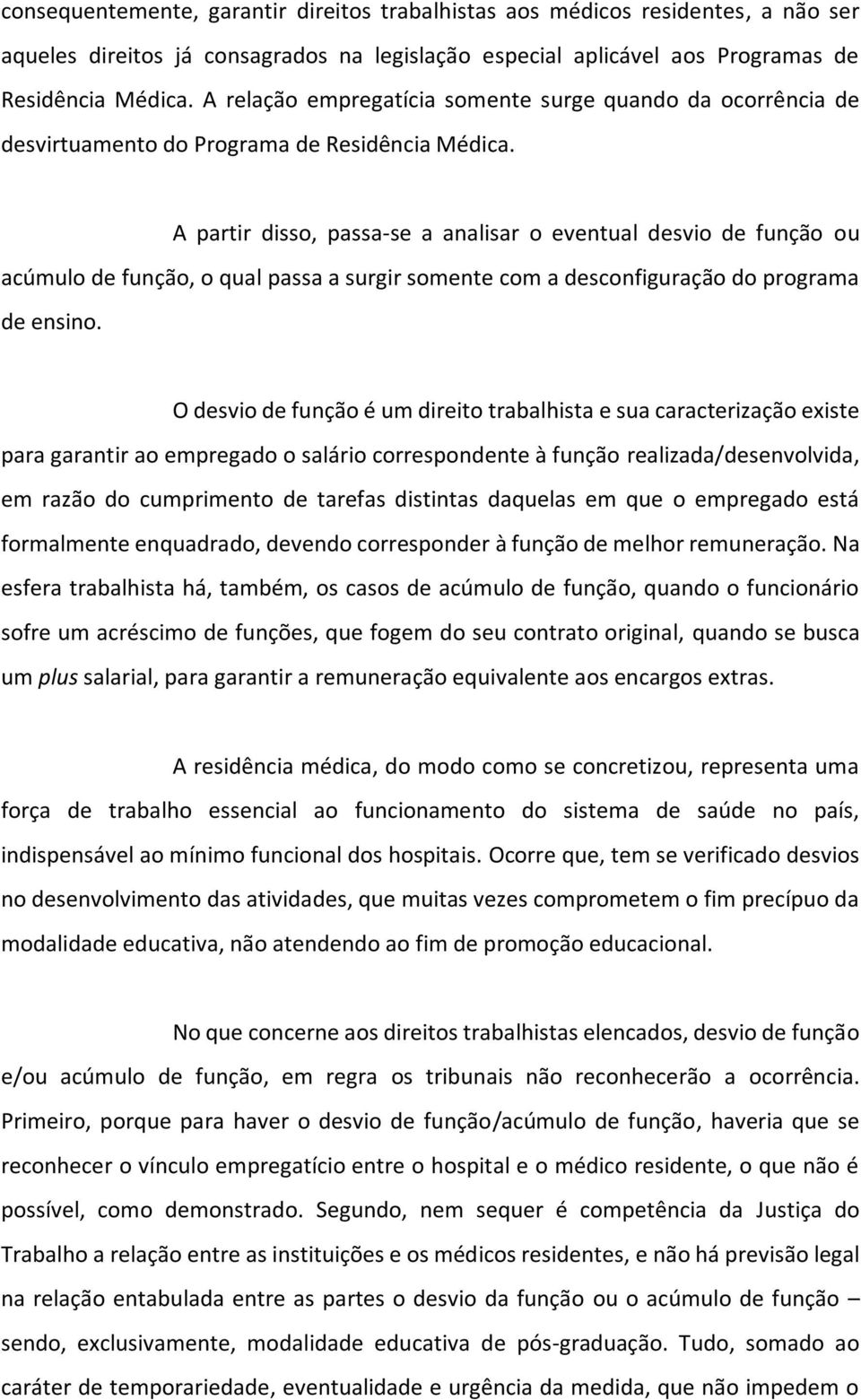 A partir disso, passa-se a analisar o eventual desvio de função ou acúmulo de função, o qual passa a surgir somente com a desconfiguração do programa de ensino.