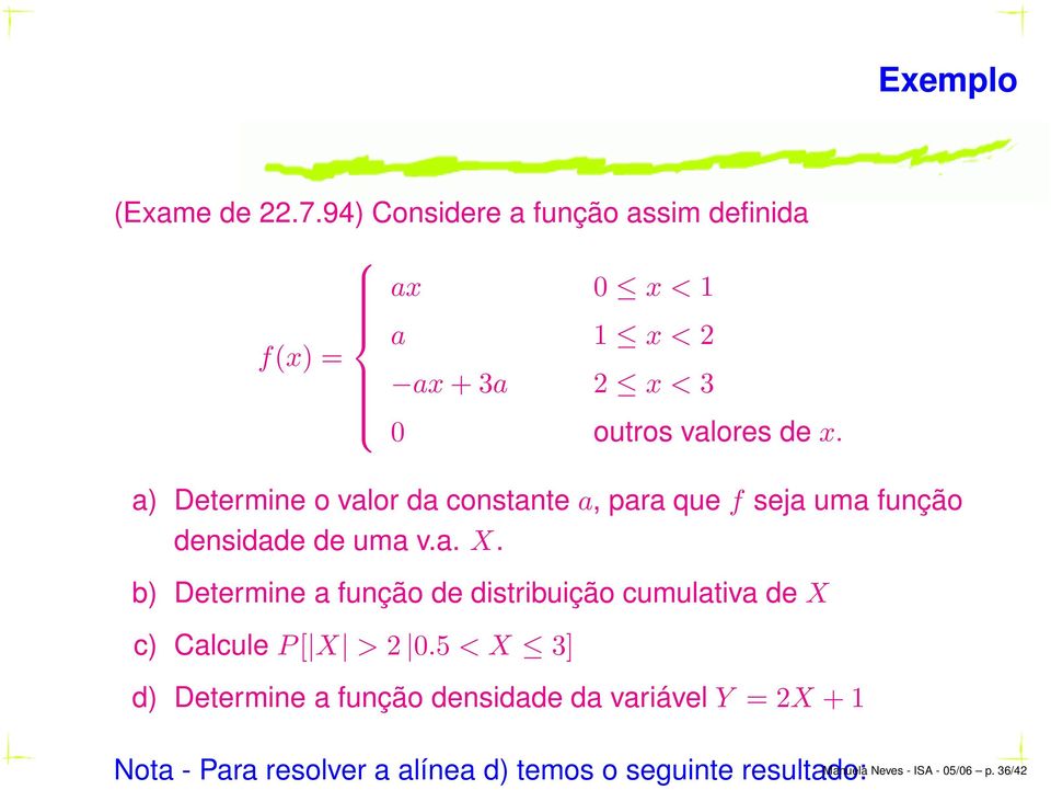 a) Determine o valor da constante a, para que f seja uma função densidade de uma v.a. X.