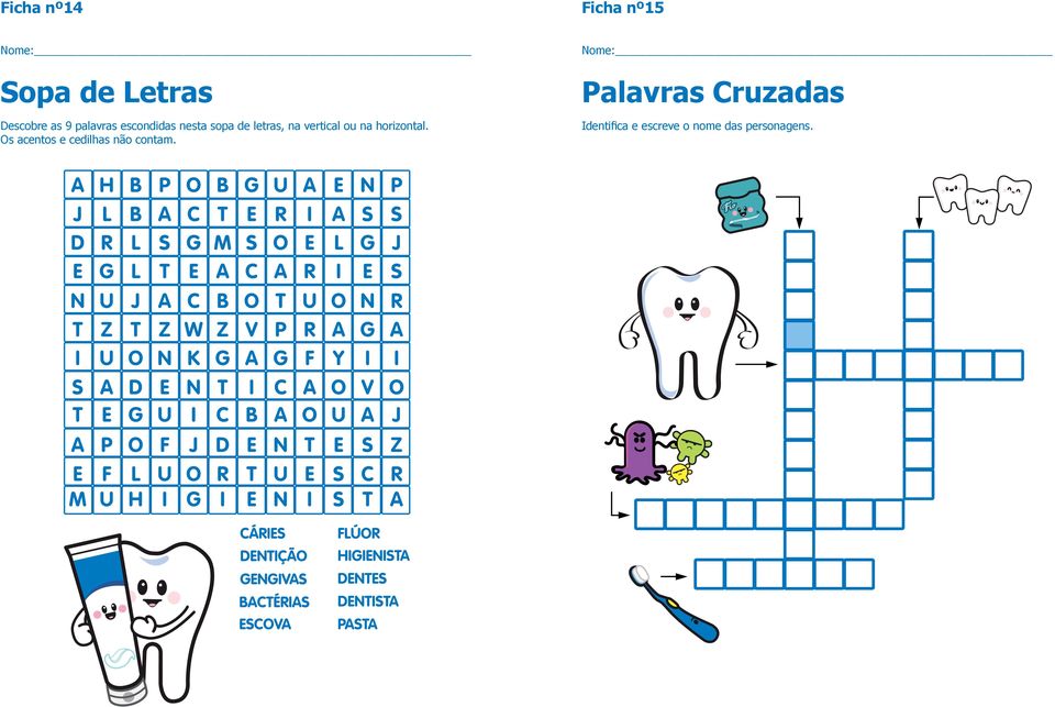 ou na horizontal. Os acentos e cedilhas não contam.