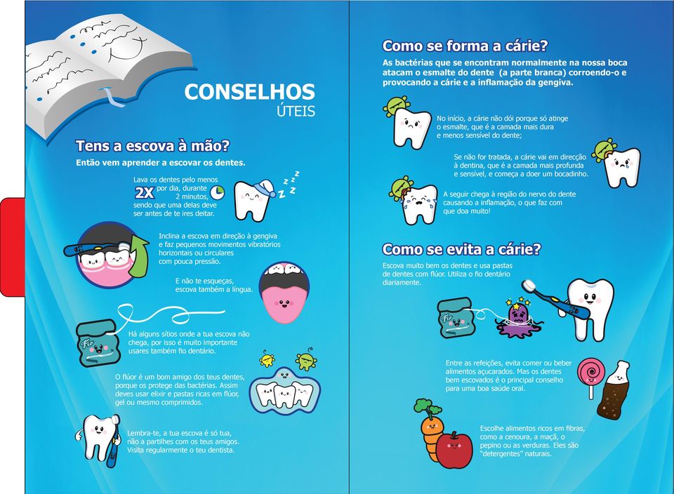 Como se forma a cárie? As bactérias que se encontram normalmente na nossa boca atacam o esmalte do dente (a parte branca) corroendo-o e provocando a cárie e a inflamação da gengiva.