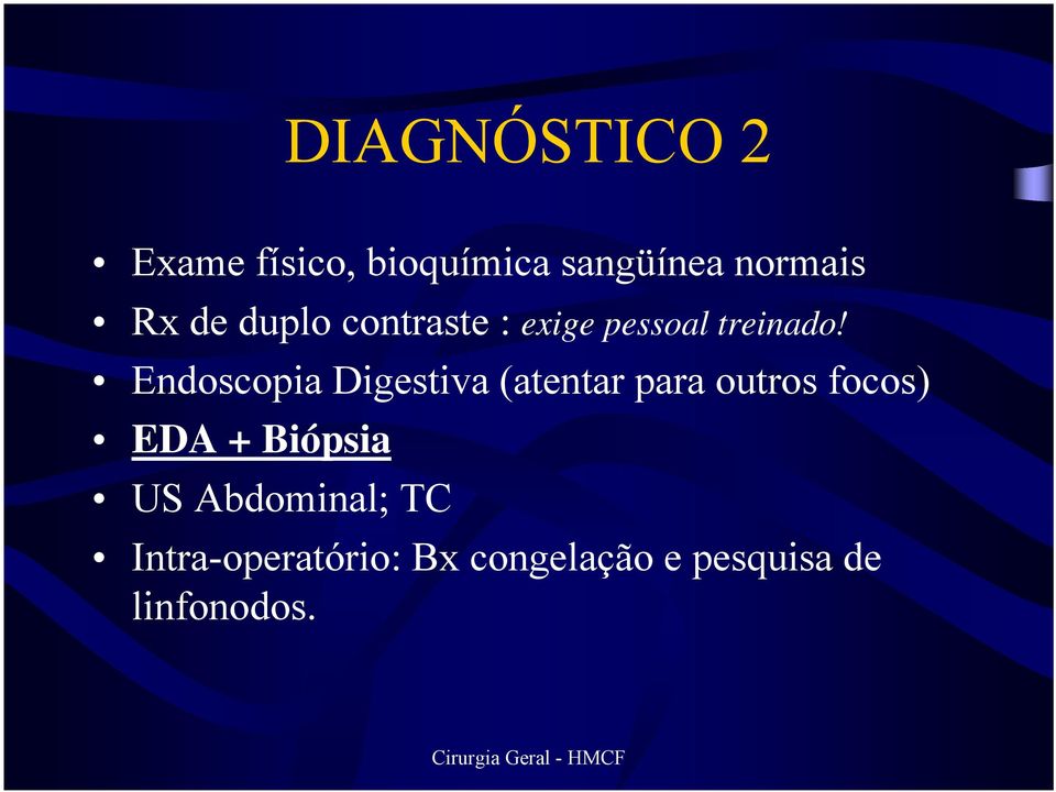 Endoscopia Digestiva (atentar para outros focos) EDA +