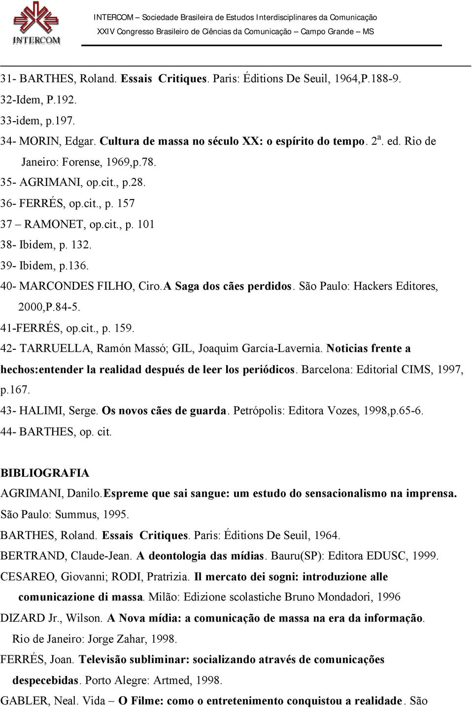 A Saga dos cães perdidos. São Paulo: Hackers Editores, 2000,P.84-5. 41-FERRÉS, op.cit., p. 159. 42- TARRUELLA, Ramón Massó; GIL, Joaquim García-Lavernia.