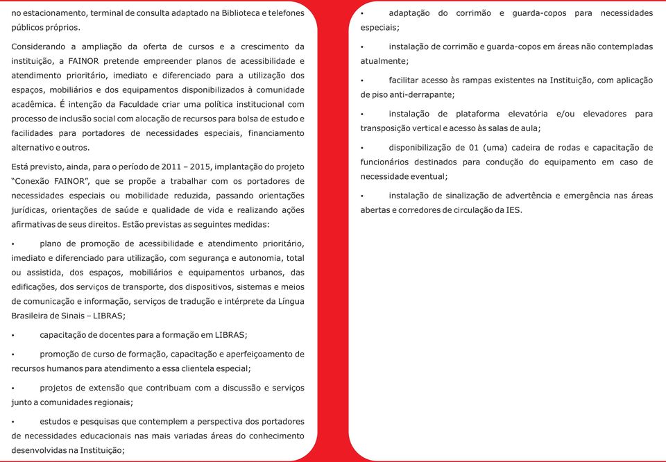 dos espaços, mobiliários e dos equipamentos disponibilizados à comunidade acadêmica.