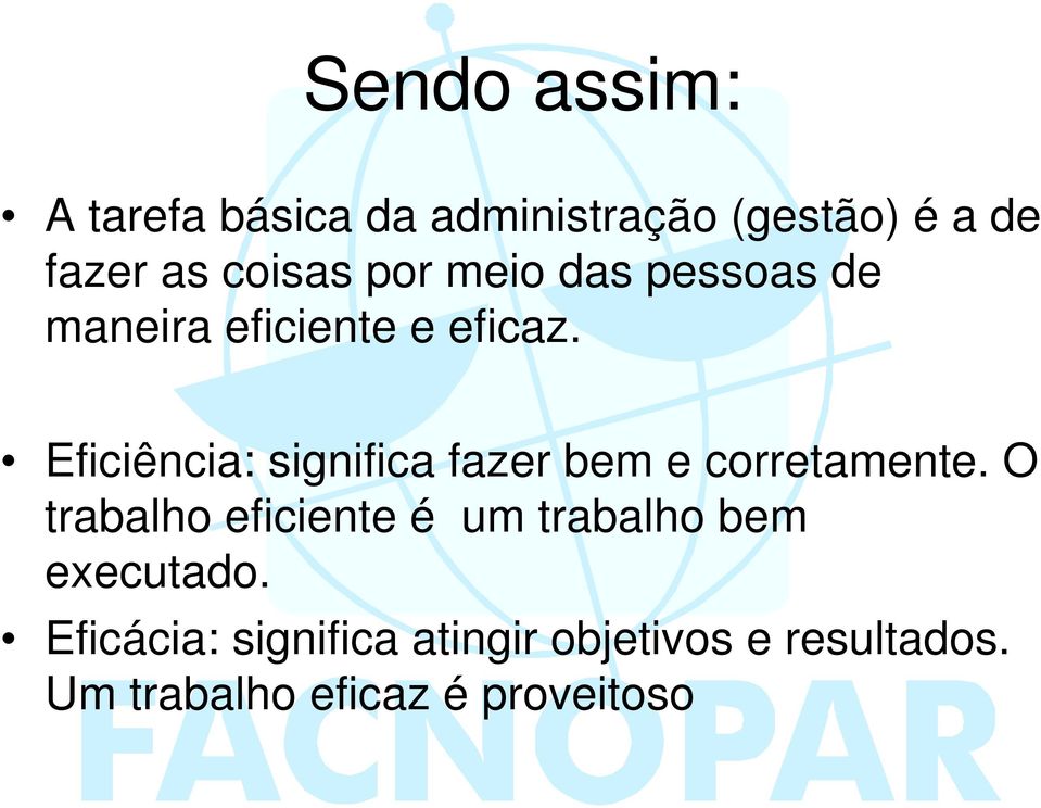 Eficiência: significa fazer bem e corretamente.