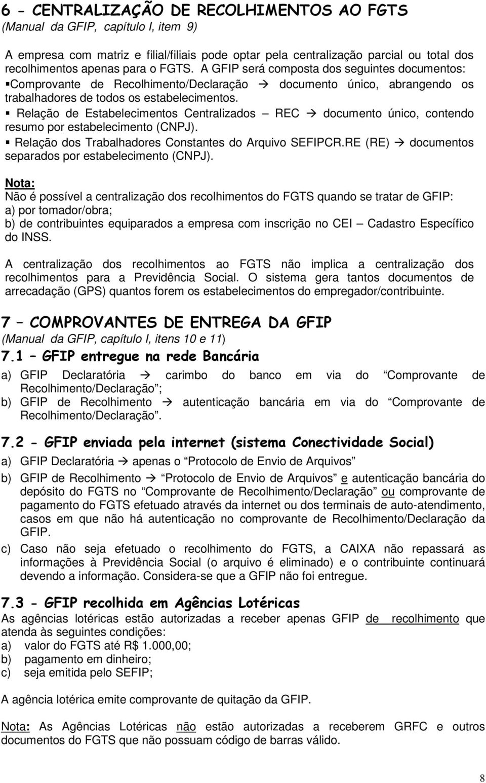 Relação de Estabelecimentos Centralizados REC documento único, contendo resumo por estabelecimento (CNPJ). Relação dos Trabalhadores Constantes do Arquivo SEFIPCR.