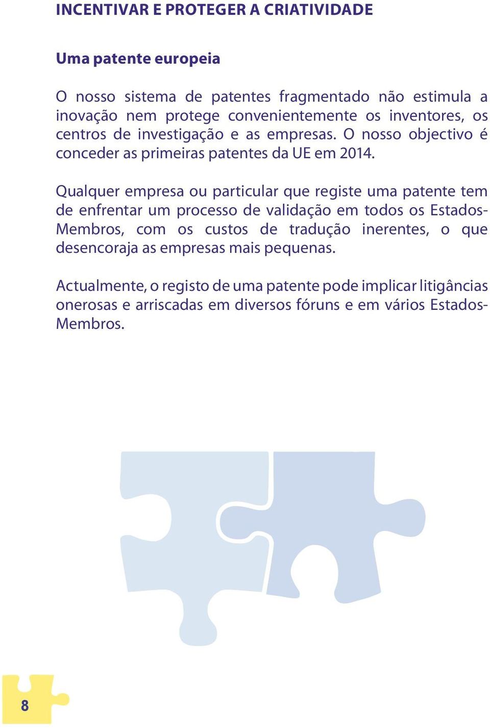 Qualquer empresa ou particular que registe uma patente tem de enfrentar um processo de validação em todos os Estados- Membros, com os custos de tradução