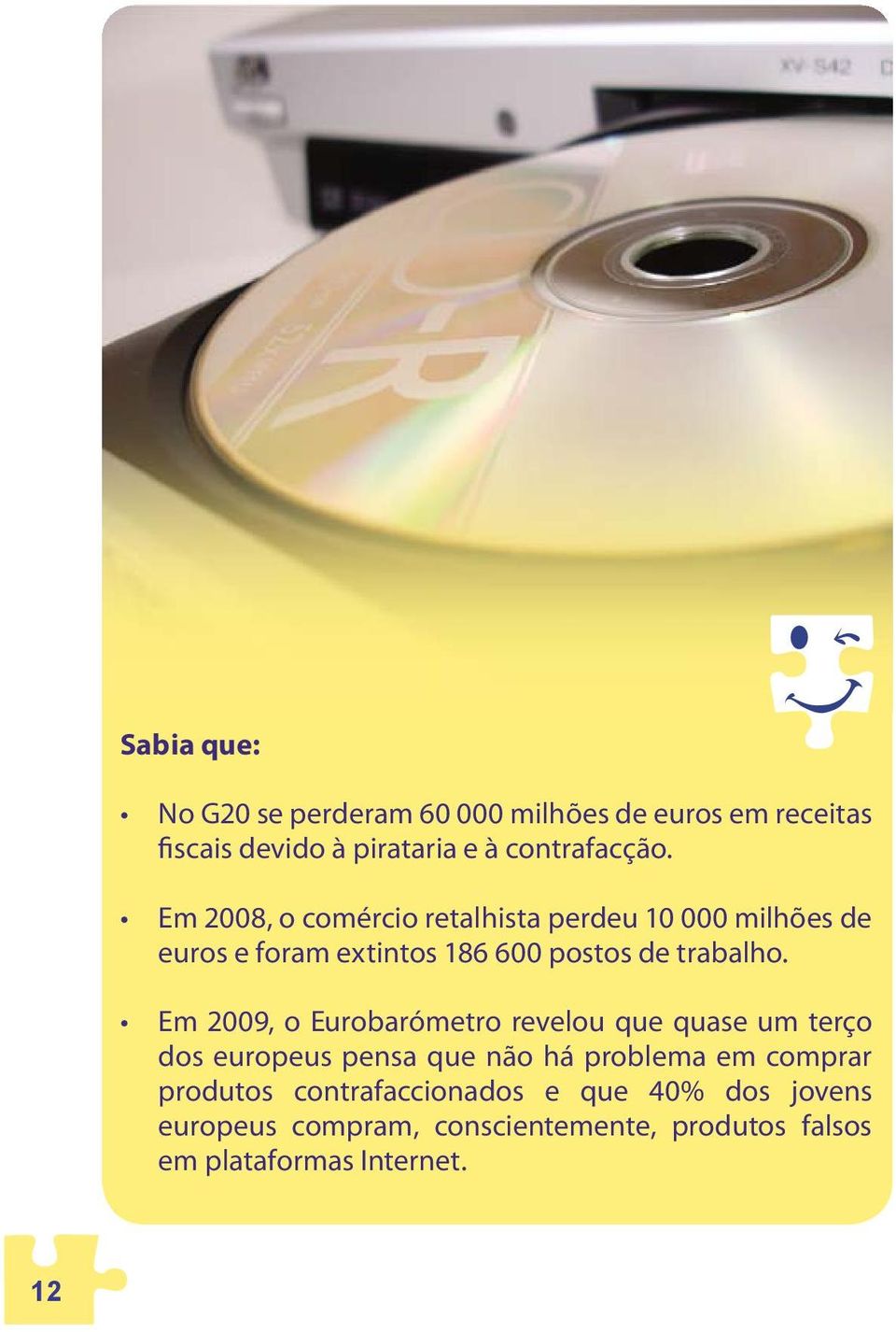 Em 2009, o Eurobarómetro revelou que quase um terço dos europeus pensa que não há problema em comprar produtos