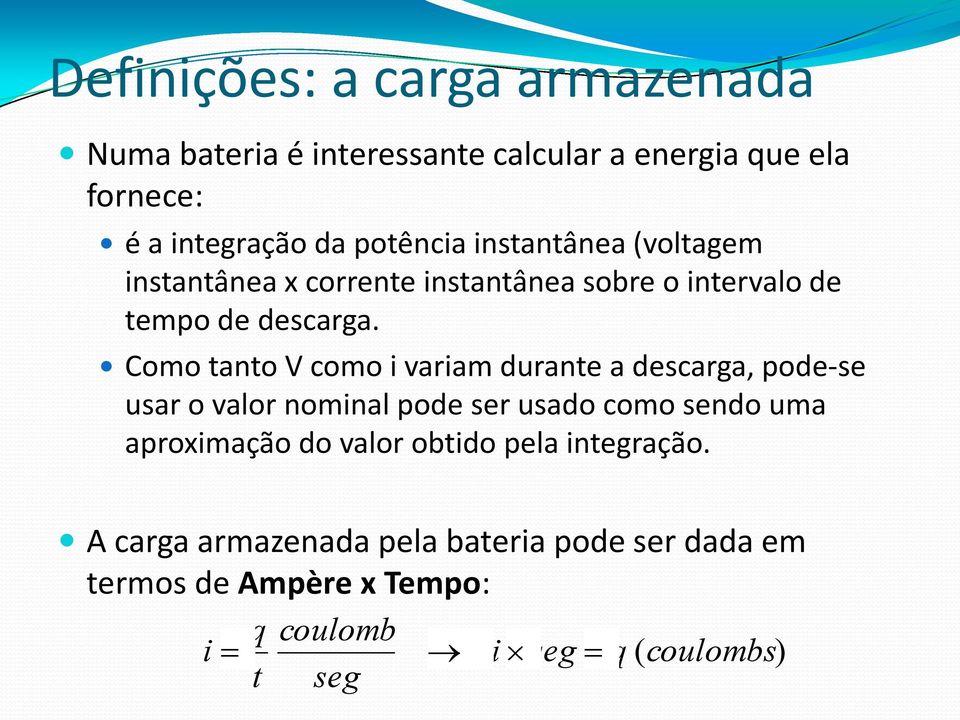 Como tanto V como i variam durante a descarga, pode-se usar o valor nominal pode ser usado como sendo uma aproximação do