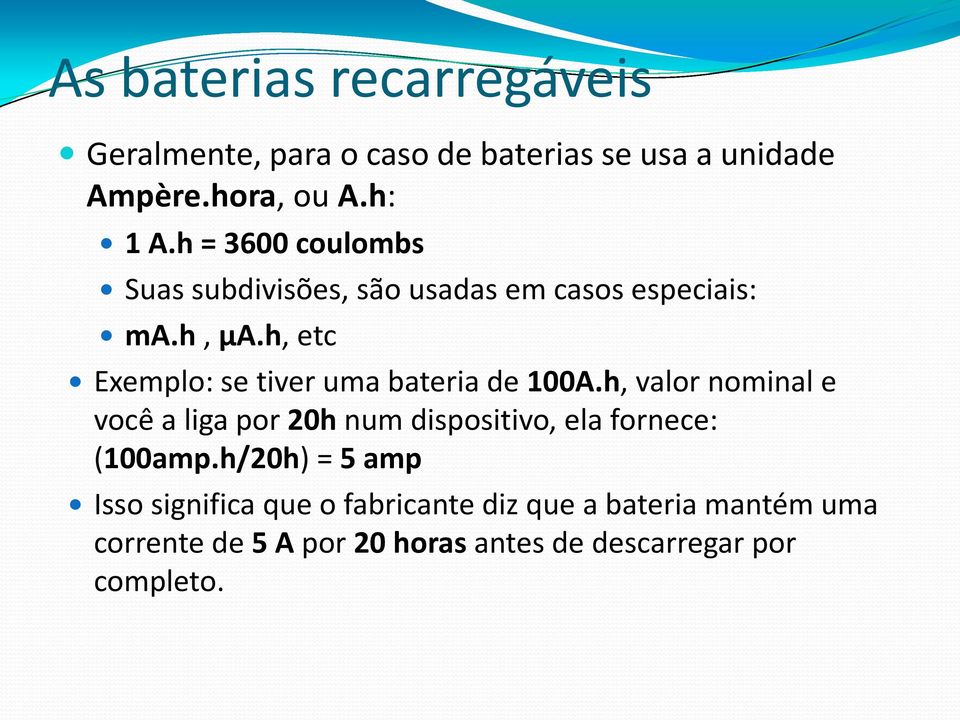 h, etc Exemplo: se tiver uma bateria de 100A.