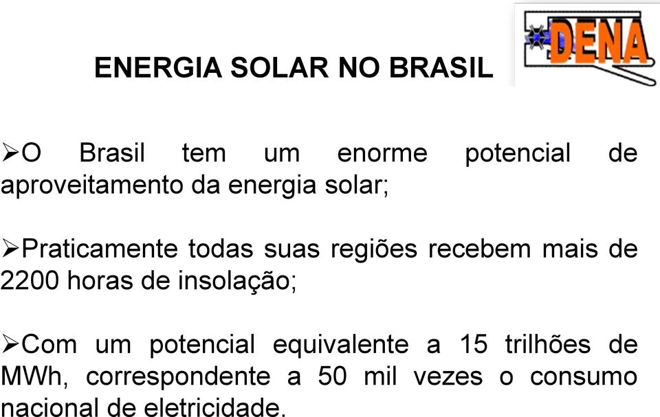 recebem mais de 2200 horas de insolação; Com um potencial equivalente