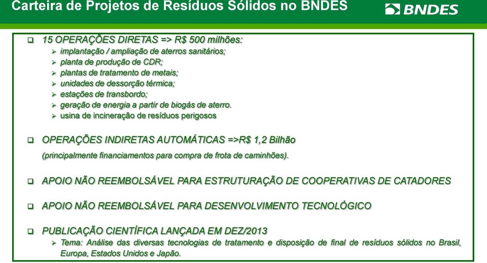 usina de incineração de resíduos perigosos OPERAÇÕES INDIRETAS AUTOMÁTICAS =>R$ 1,2 Bilhão (principalmente financiamentos para compra de frota de caminhões).