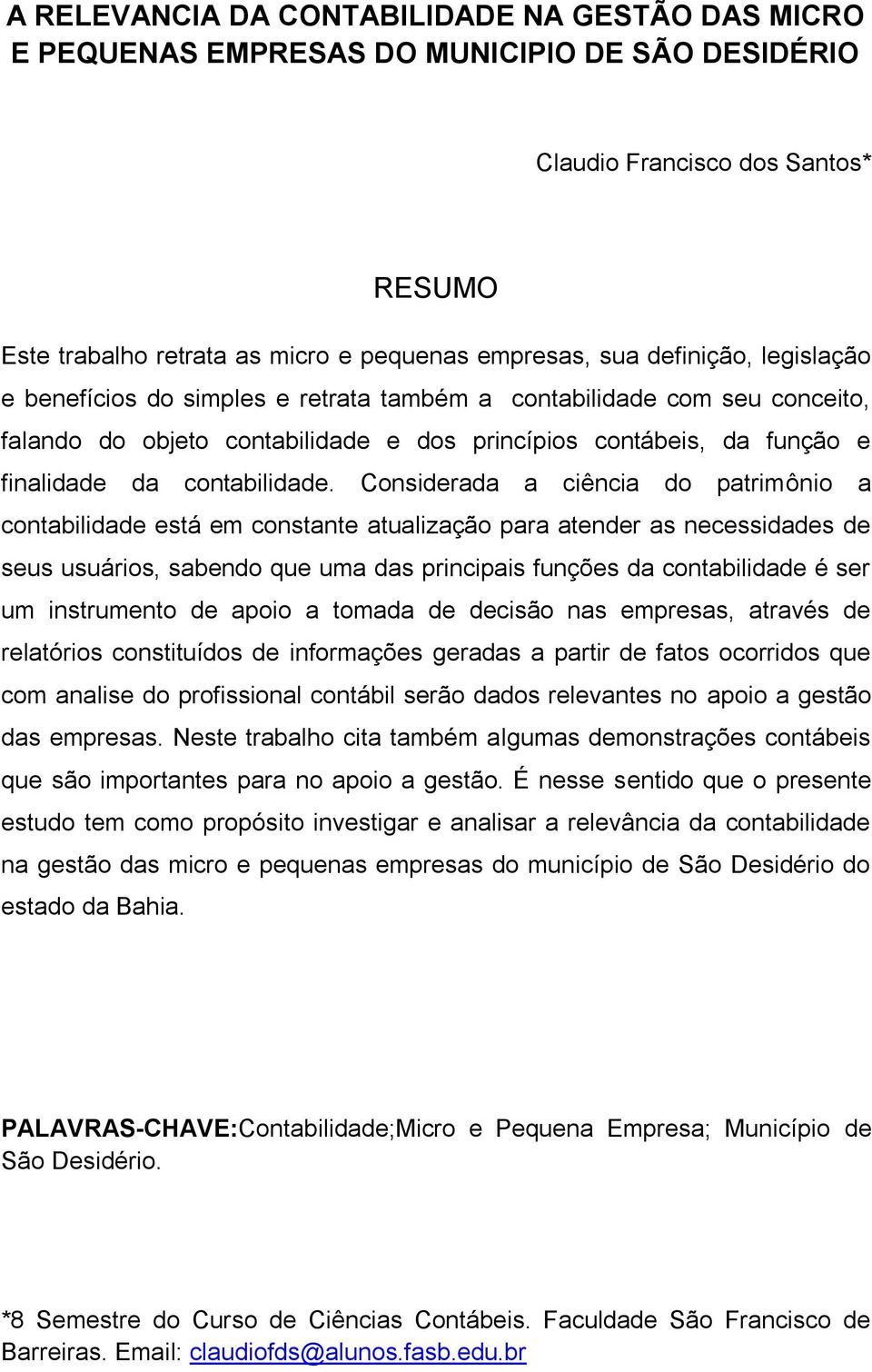 Considerada a ciência do patrimônio a contabilidade está em constante atualização para atender as necessidades de seus usuários, sabendo que uma das principais funções da contabilidade é ser um