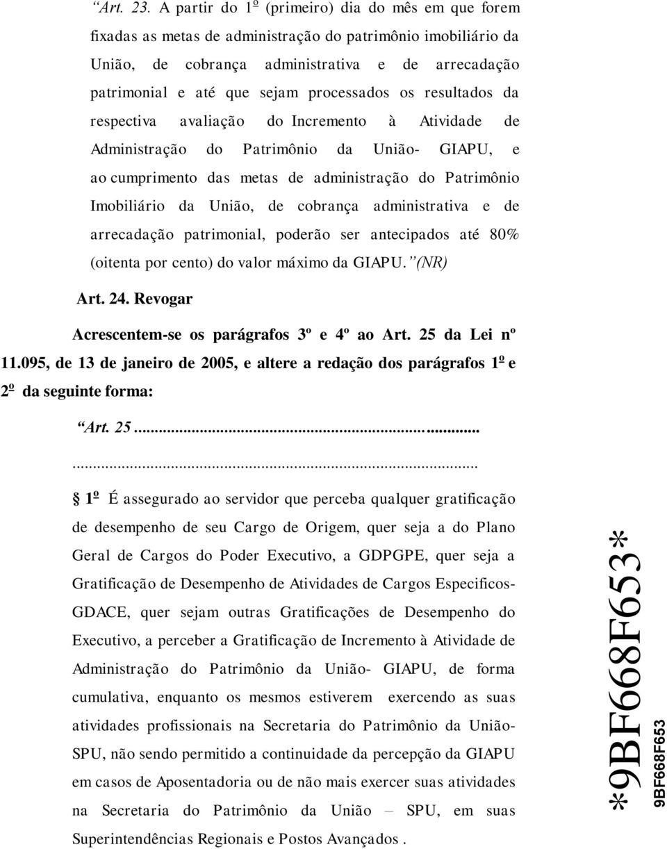 processados os resultados da respectiva avaliação do Incremento à Atividade de Administração do Patrimônio da União- GIAPU, e ao cumprimento das metas de administração do Patrimônio Imobiliário da