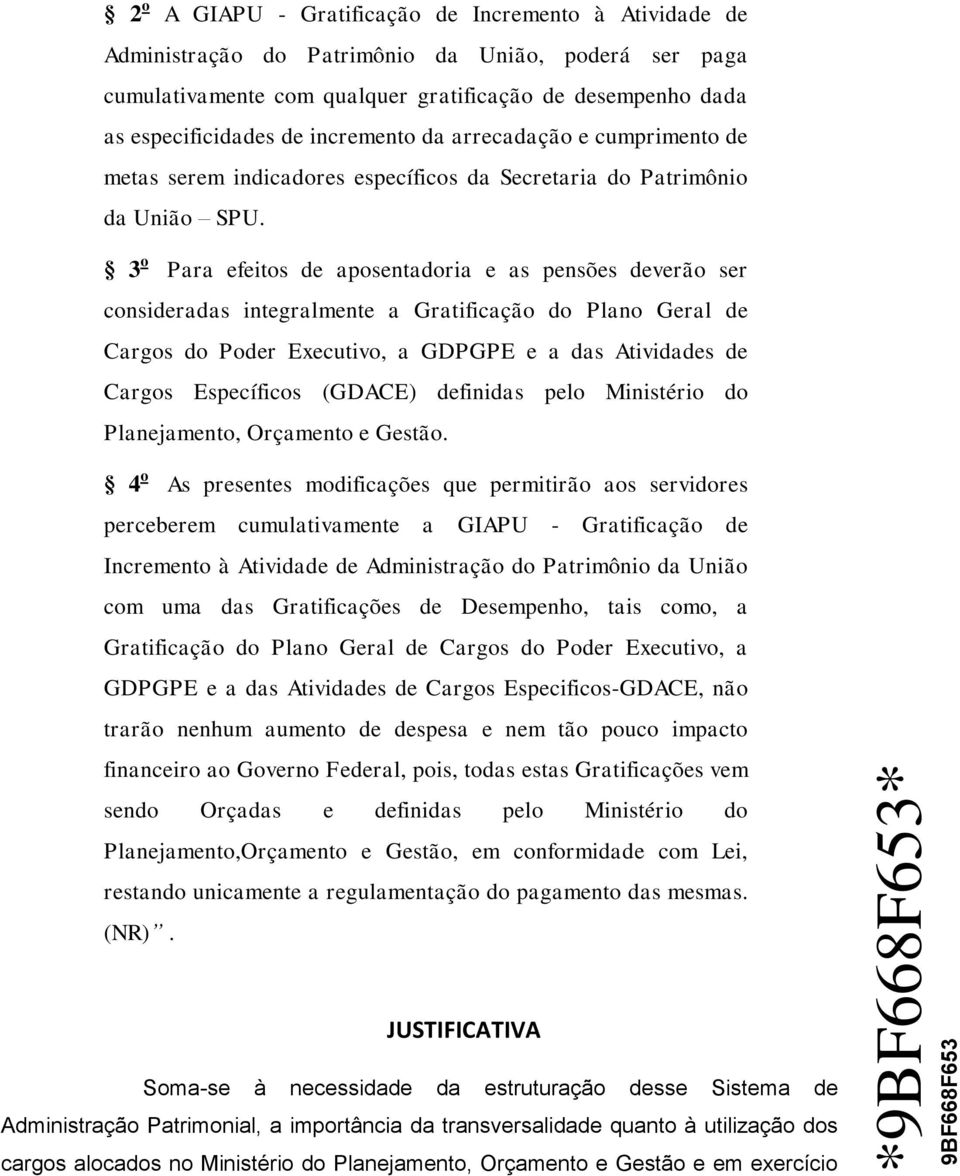 3 o Para efeitos de aposentadoria e as pensões deverão ser consideradas integralmente a Gratificação do Plano Geral de Cargos do Poder Executivo, a GDPGPE e a das Atividades de Cargos Específicos