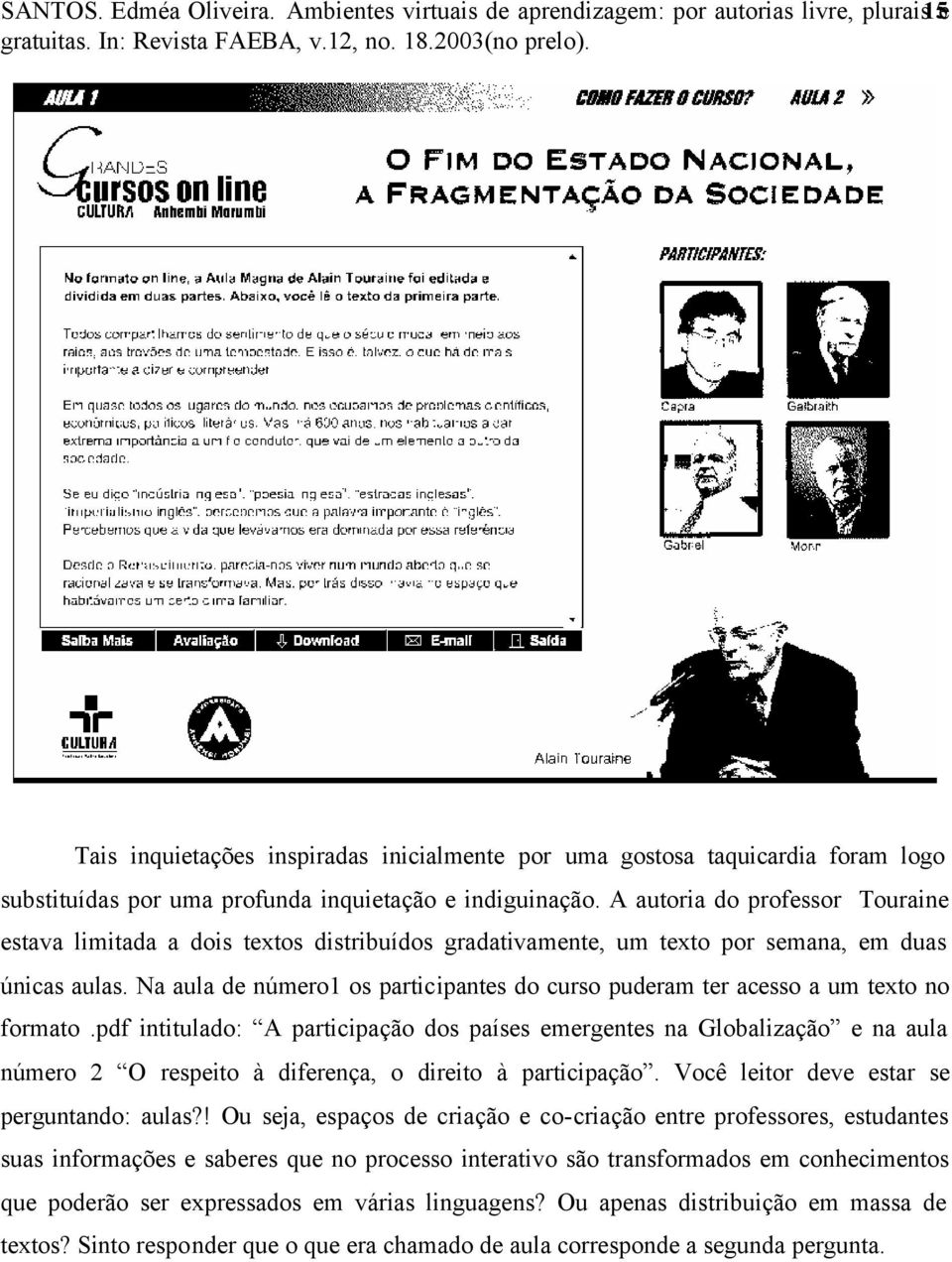 indiguinação. A autoria do professor Touraine estava limitada a dois textos distribuídos gradativamente, um texto por semana, em duas únicas aulas.