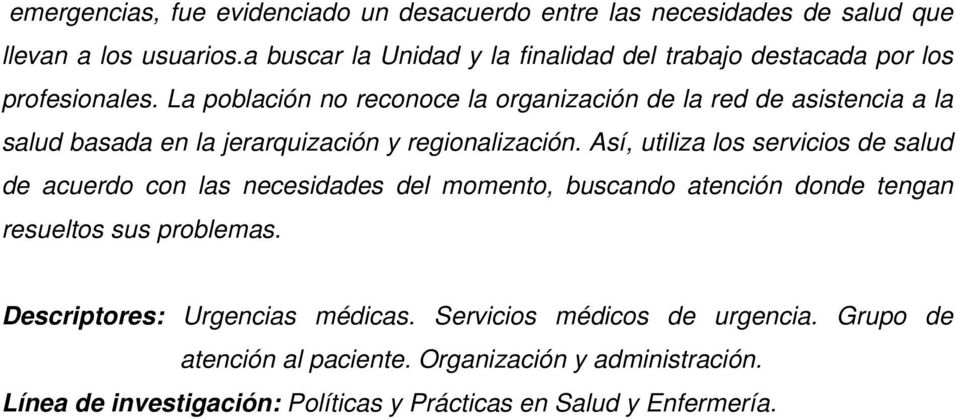 La población no reconoce la organización de la red de asistencia a la salud basada en la jerarquización y regionalización.