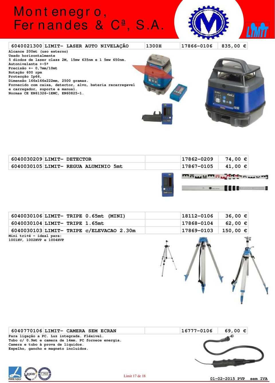 Normas CE EN61326-1EMC, EN60825-1. 6040030209 LIMIT- DETECTOR 17862-0209 74,00 6040030105 LIMIT- REGUA ALUMINIO 5mt 17867-0105 41,00 6040030106 LIMIT- TRIPE 0.