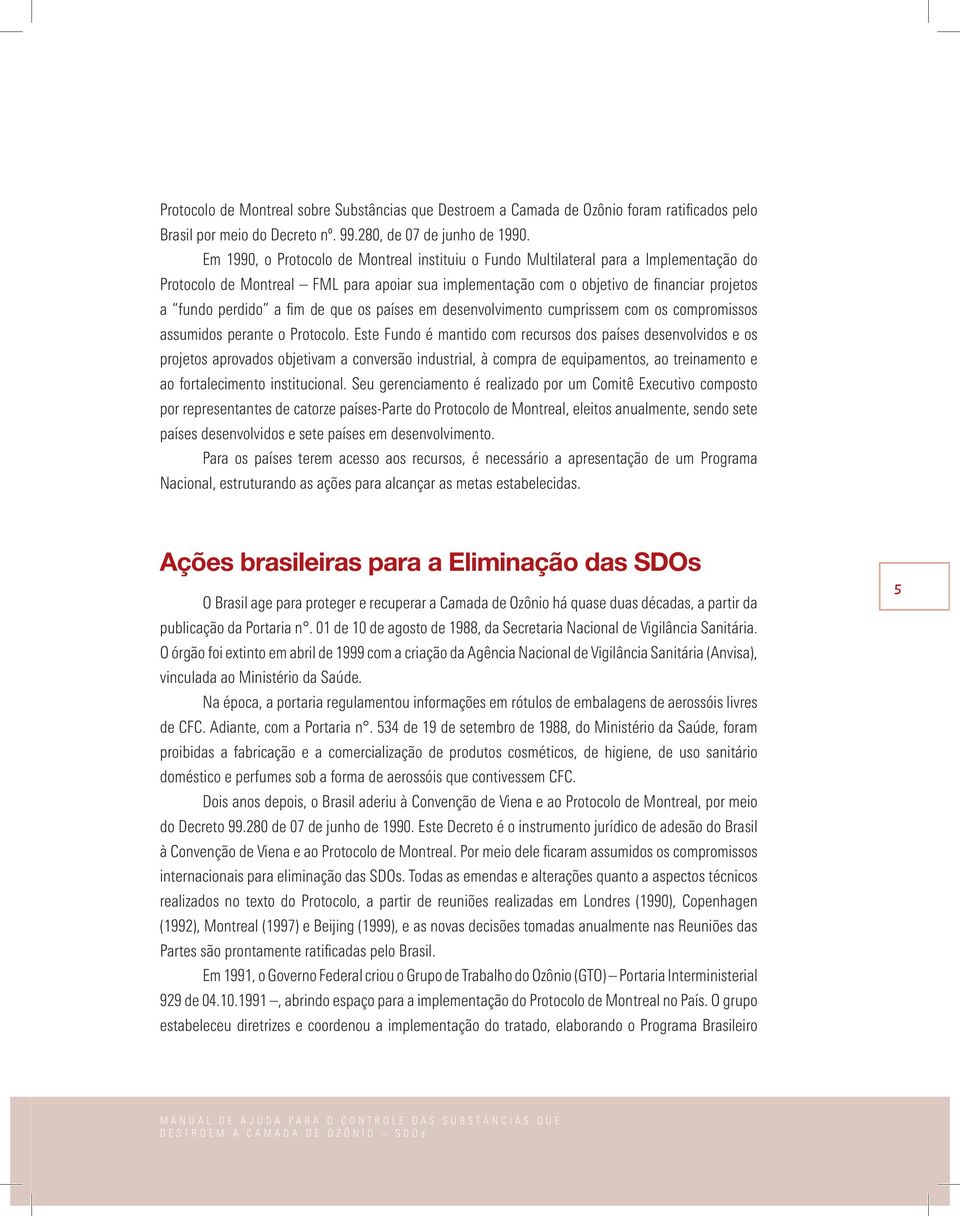 fim de que os países em desenvolvimento cumprissem com os compromissos assumidos perante o Protocolo.