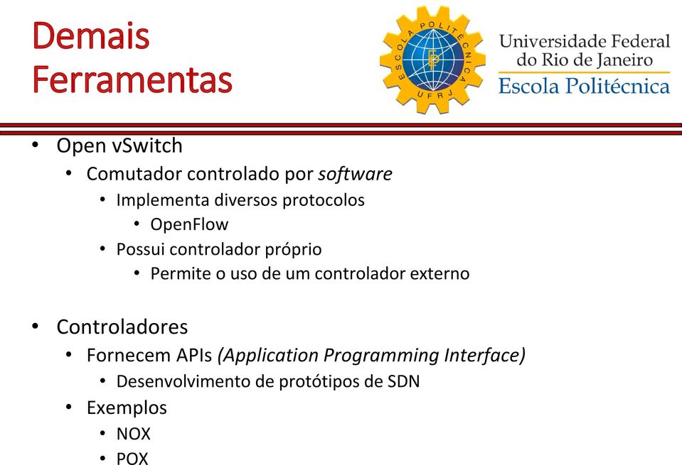 Permite o uso de um controlador externo Controladores Fornecem APIs