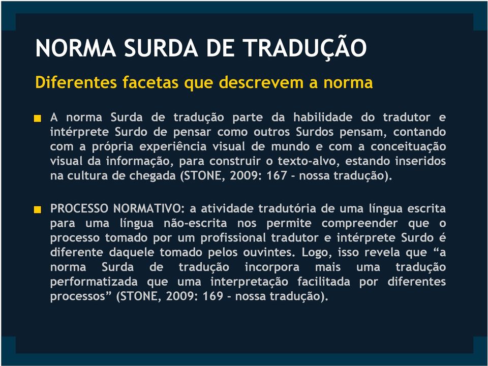 PROCESSO NORMATIVO: a atividade tradutória de uma língua escrita para uma língua não-escrita nos permite compreender que o processo tomado por um profissional tradutor e intérprete Surdo é diferente