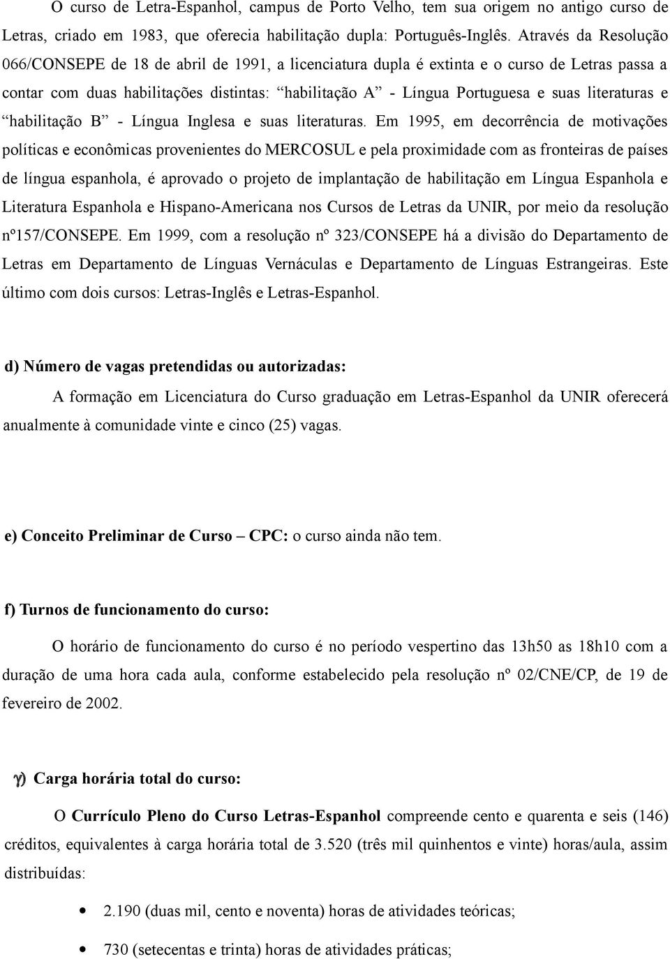 literaturas e habilitação B - Língua Inglesa e suas literaturas.