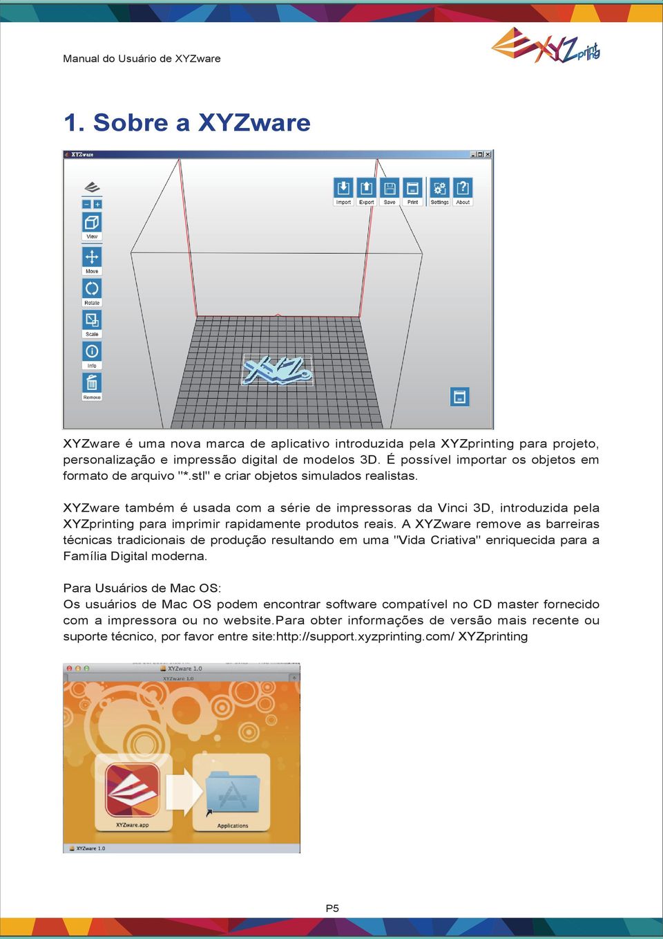 XYZware também é usada com a série de impressoras da Vinci 3D, introduzida pela XYZprinting para imprimir rapidamente produtos reais.