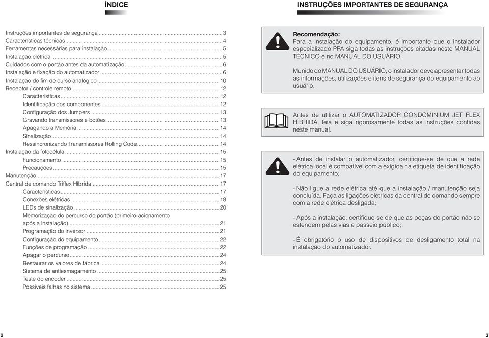 ..12 Identificação dos componentes...12 Configuração dos Jumpers...13 Gravando transmissores e botões...13 Apagando a Memória...14 Sinalização...14 Ressincronizando Transmissores Rolling Code.