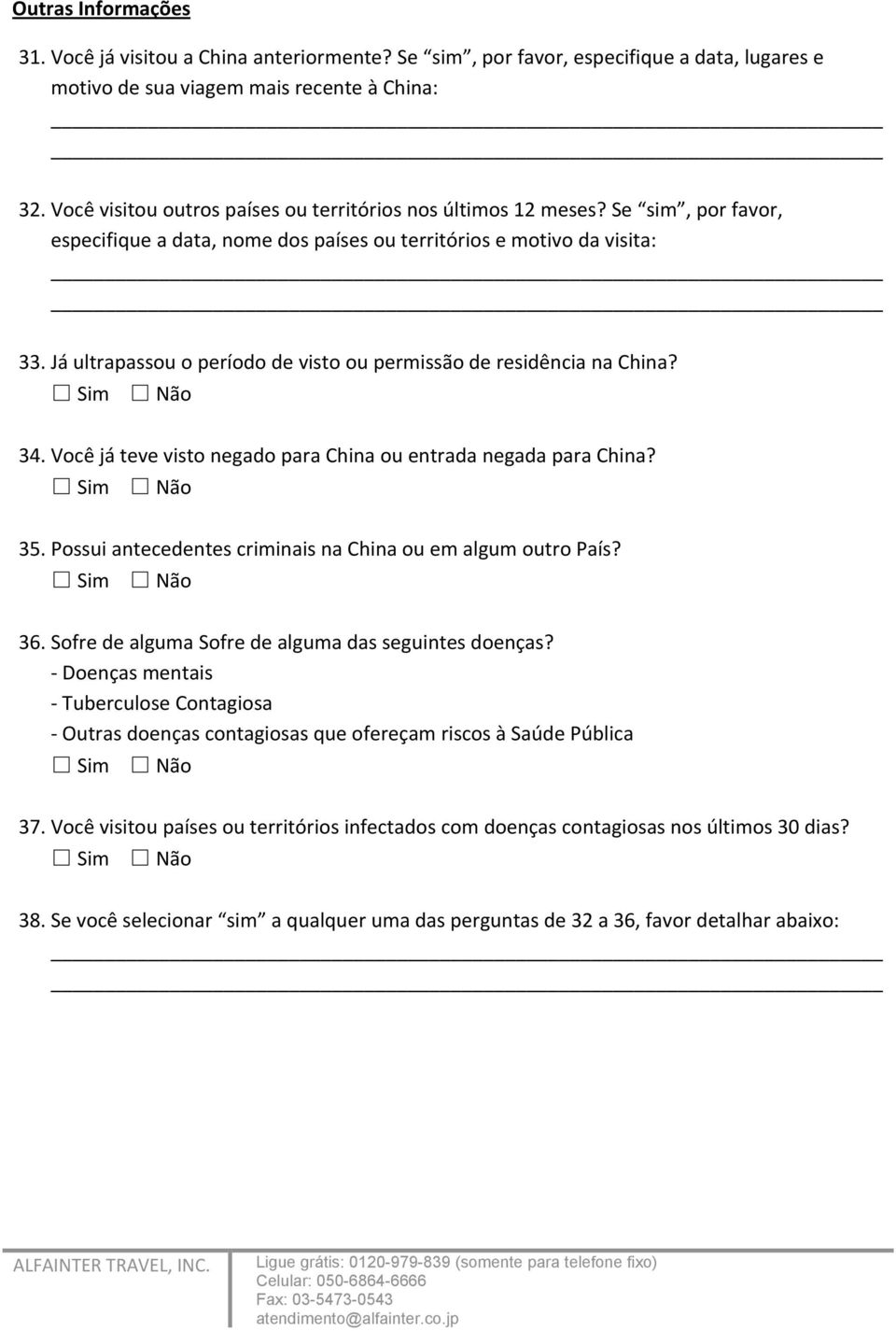 Já ultrapassou o período de visto ou permissão de residência na China? 34. Você já teve visto negado para China ou entrada negada para China? 35.