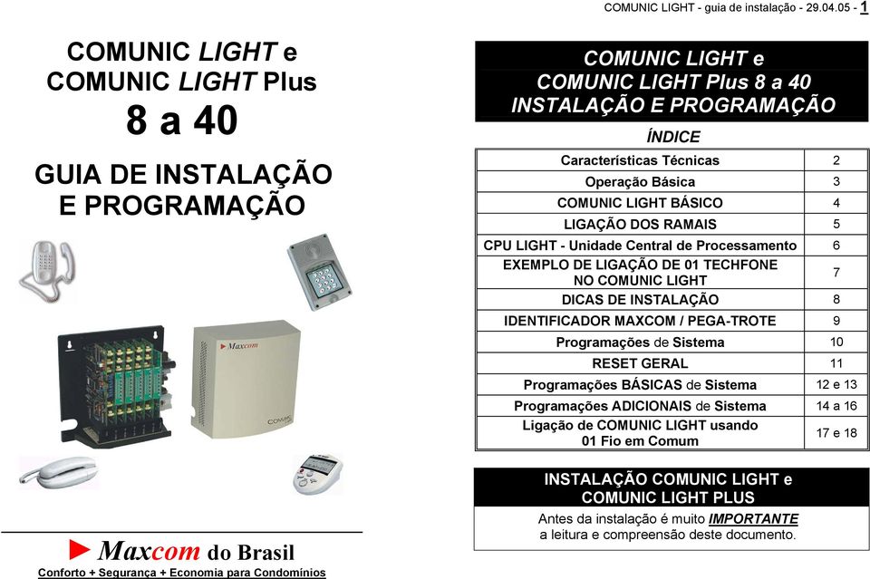 COMUNIC LIGHT BÁSICO 4 LIGAÇÃO DOS RAMAIS 5 CPU LIGHT - Unidade Central de Processamento 6 EXEMPLO DE LIGAÇÃO DE 01 TECHFONE NO COMUNIC LIGHT 7 DICAS DE INSTALAÇÃO 8 IDENTIFICADOR MAXCOM / PEGA-TROTE