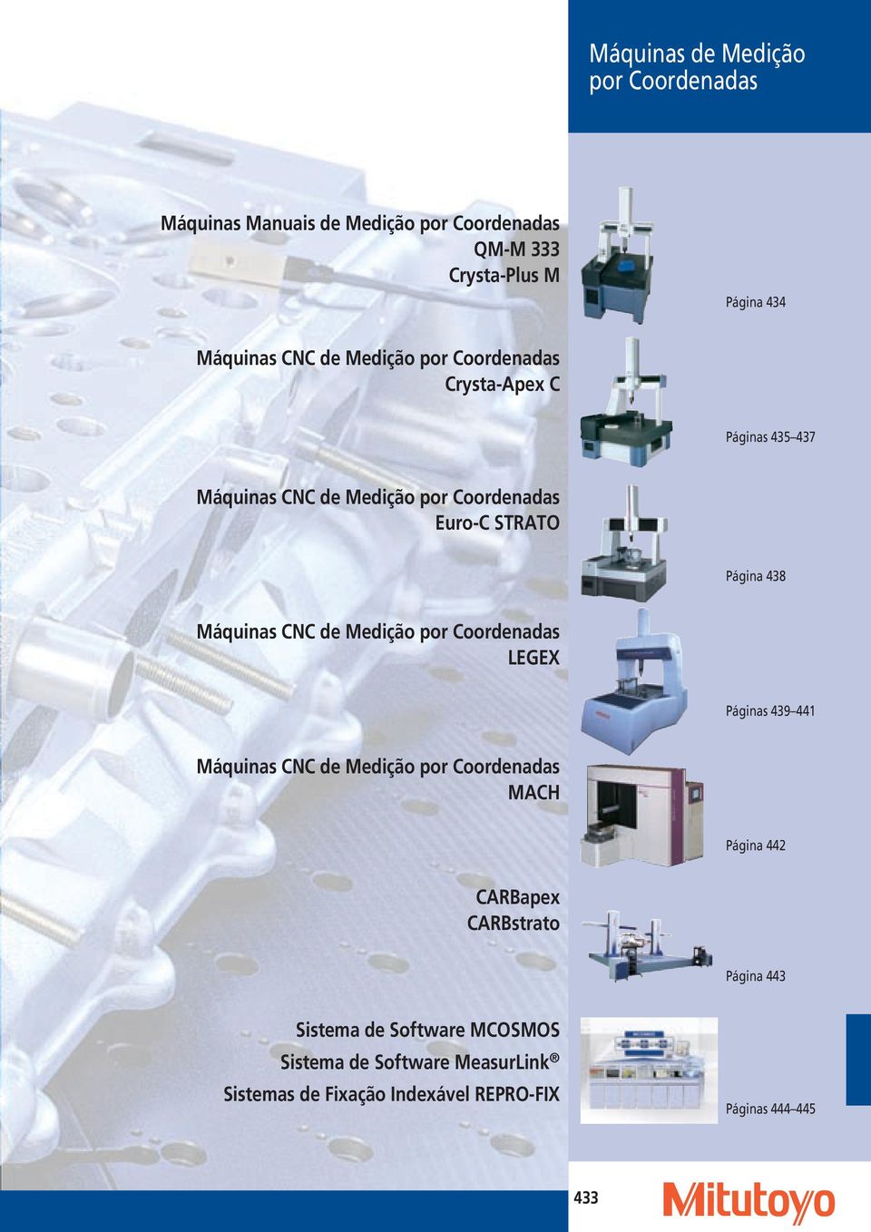 Máquinas CNC de Medição por Coordenadas LEGEX Páginas 439 441 Máquinas CNC de Medição por Coordenadas MACH Página 442 CARBapex