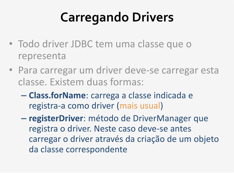 forName: carrega a classe indicada e registra-a como driver (mais usual) registerdriver: método