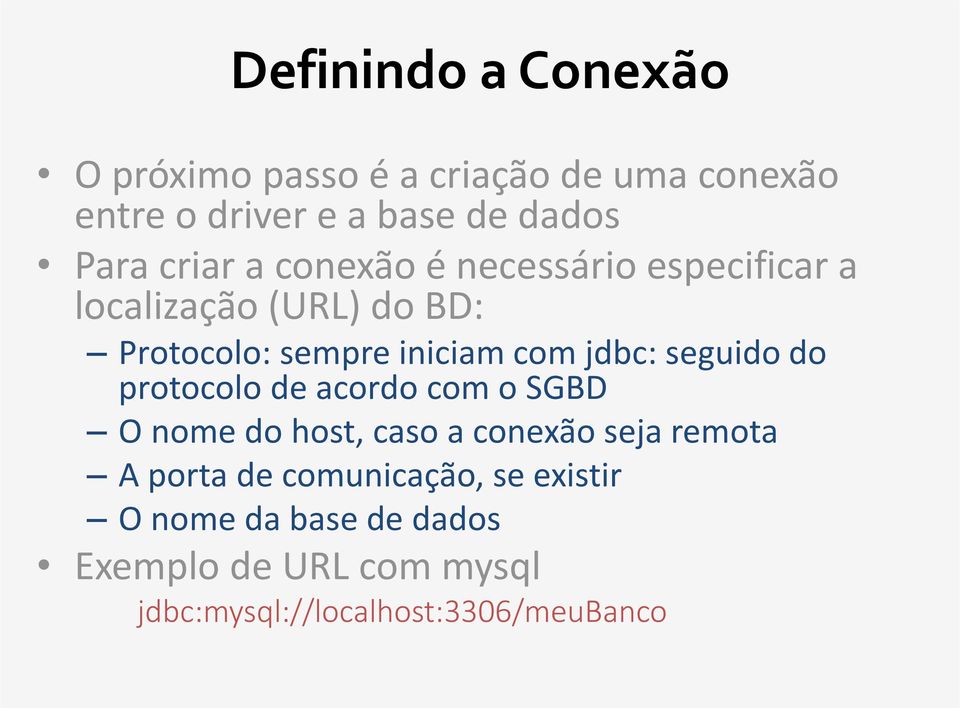 jdbc: seguido do protocolo de acordo com o SGBD O nome do host, caso a conexão seja remota A porta de