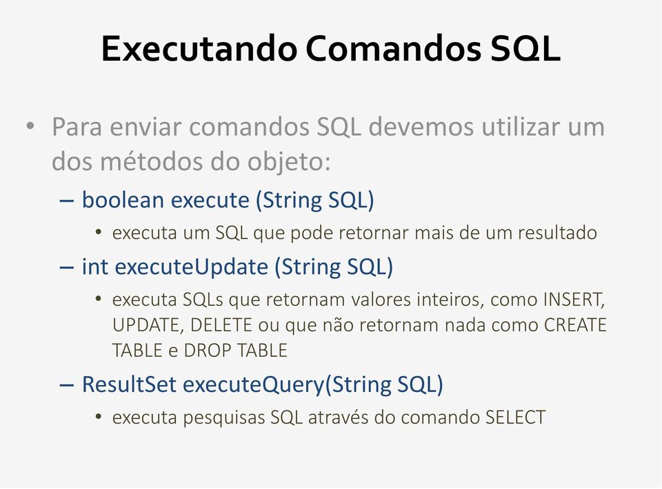SQL) executa SQLs que retornam valores inteiros, como INSERT, UPDATE, DELETE ou que não retornam nada