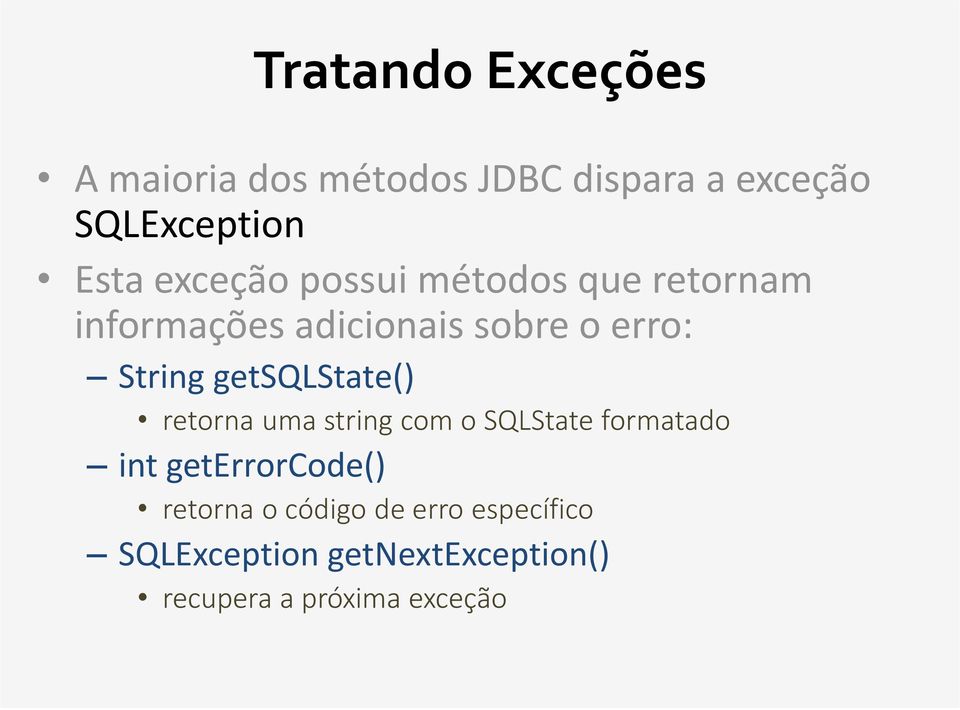 getsqlstate() retorna uma string com o SQLState formatado int geterrorcode()