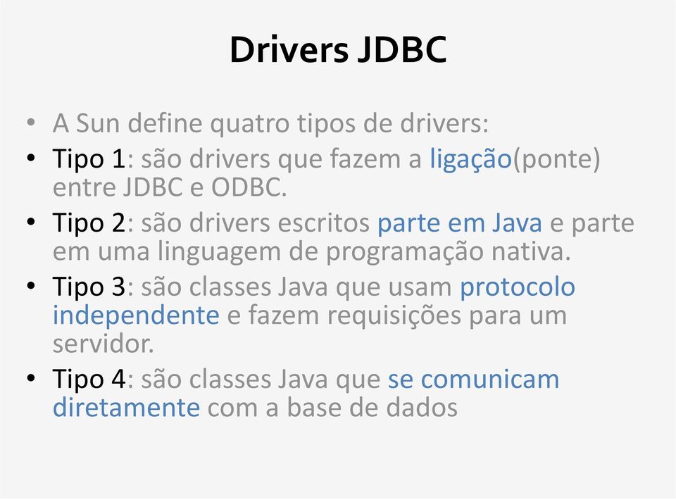 Tipo 2: são drivers escritos parte em Java e parte em uma linguagem de programação nativa.