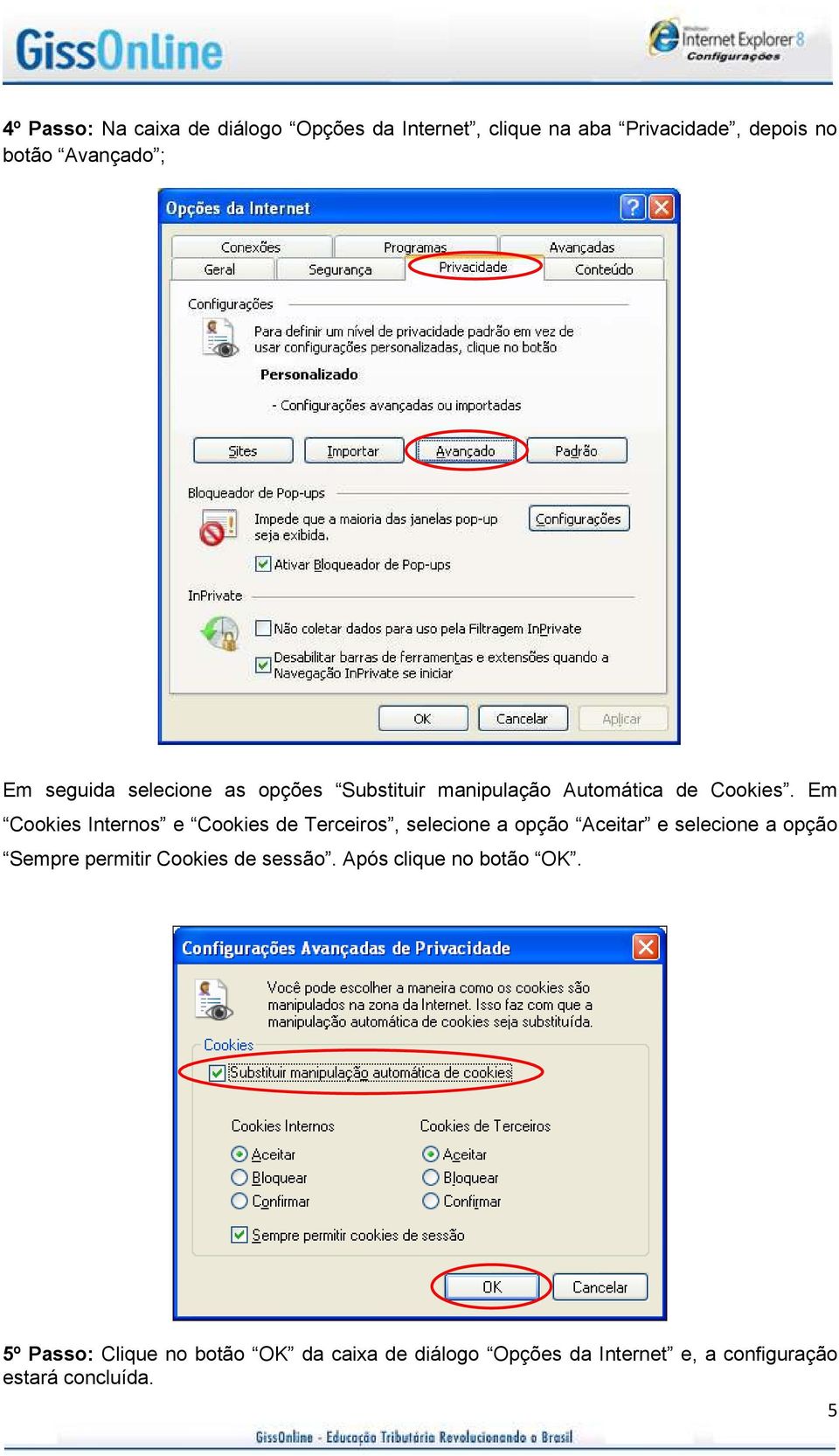 Em Cookies Internos e Cookies de Terceiros, selecione a opção Aceitar e selecione a opção Sempre permitir