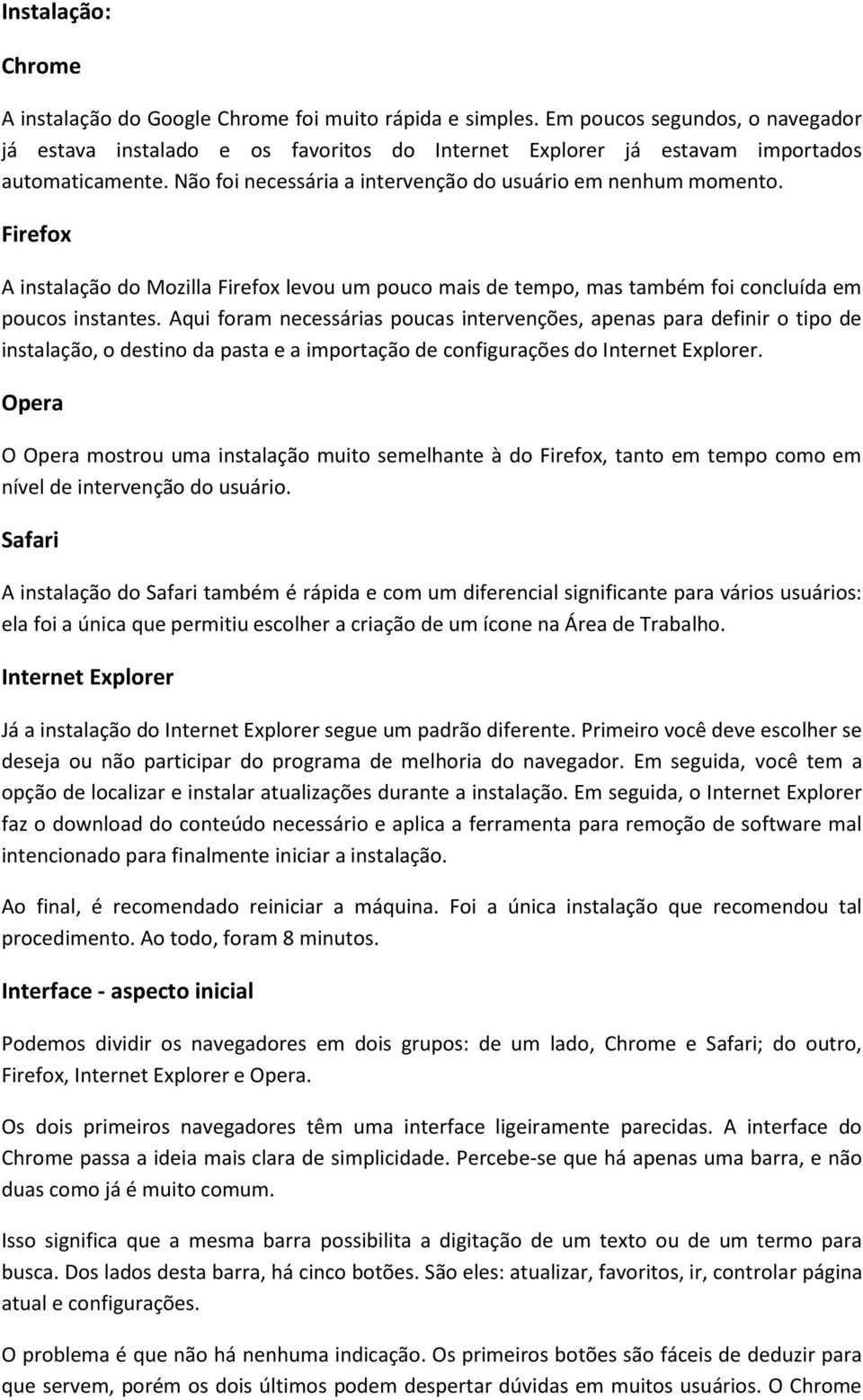 Firefox A instalação do Mozilla Firefox levou um pouco mais de tempo, mas também foi concluída em poucos instantes.