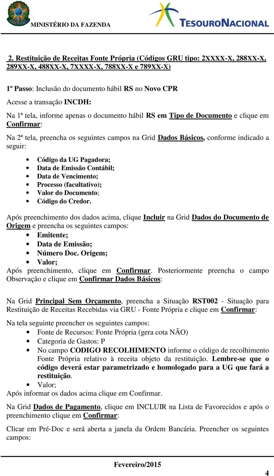 da UG Pagadora; Data de Emissão Contábil; Data de Vencimento; Processo (facultativo); Valor do Documento; Código do Credor.