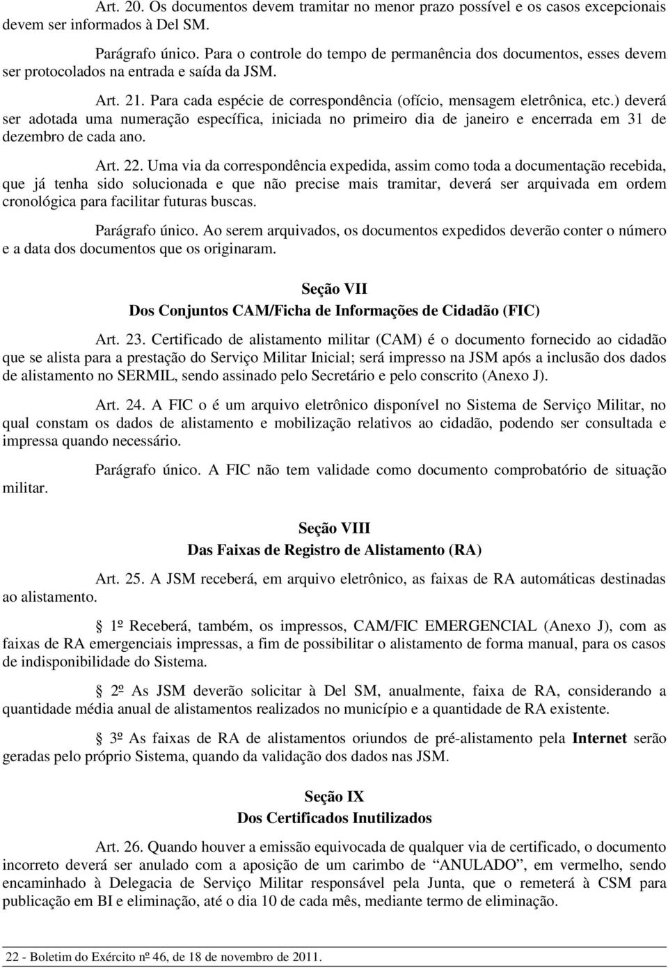 ) deverá ser adotada uma numeração específica, iniciada no primeiro dia de janeiro e encerrada em 31 de dez emb ro de cada ano. Art. 22.