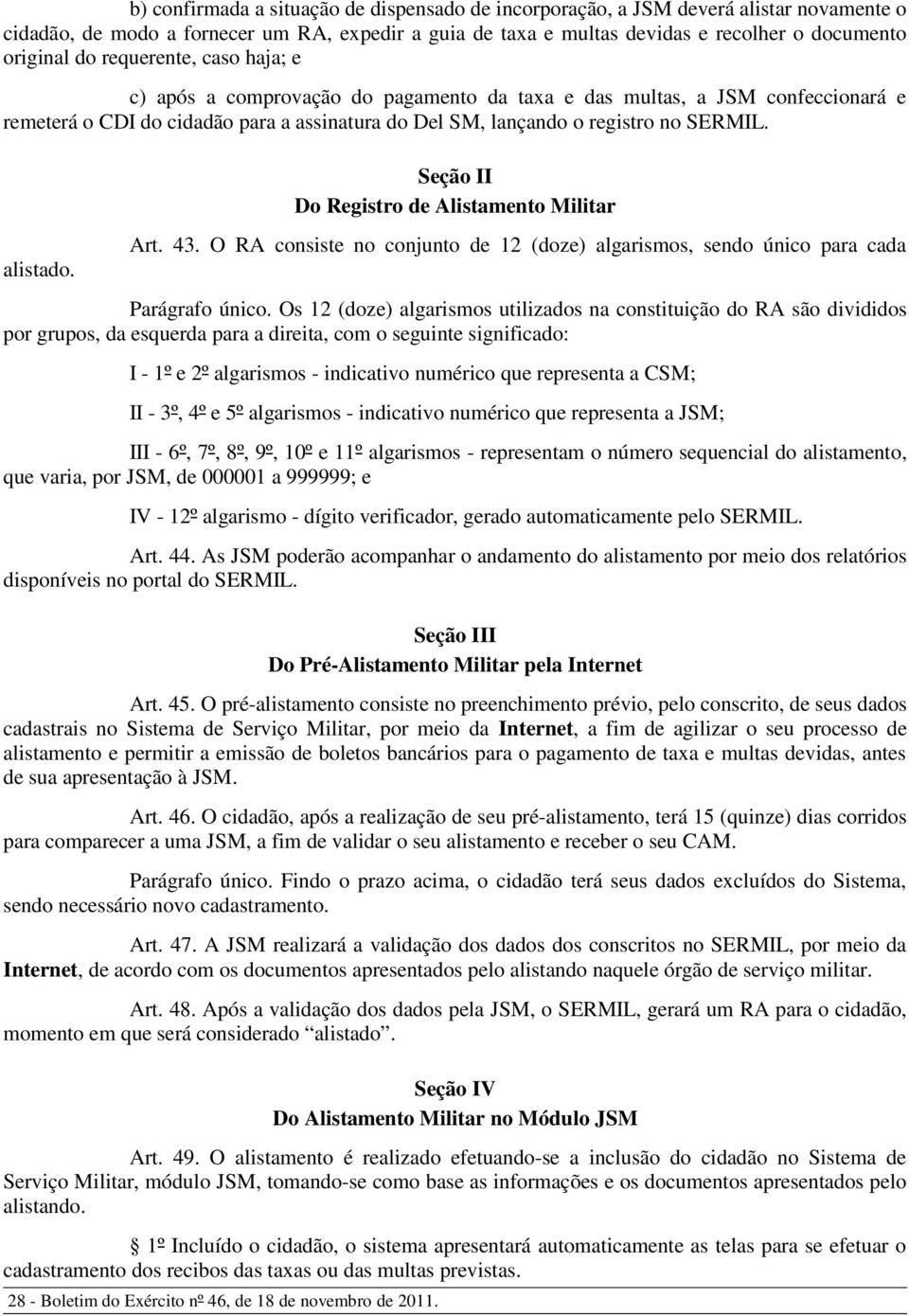 alistado. Se ç ã o I I Do Re g is tr o d e Alis ta m e n to Milita r Art. 43. O RA consiste no conjunto de 12 (doz e) algarismos, sendo único para cada Pará grafo único.