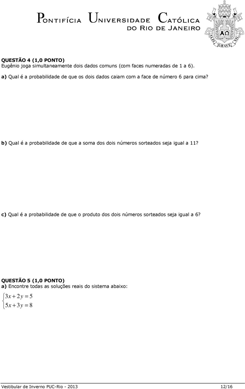 b) Qual é a probabilidade de que a soma dos dois números sorteados seja igual a 11?