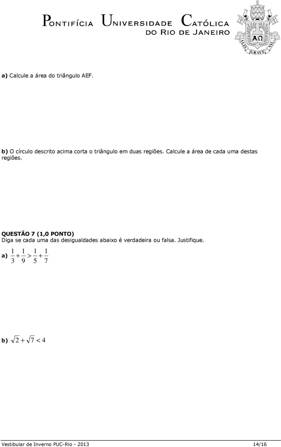 Calcule a área de cada uma destas regiões.