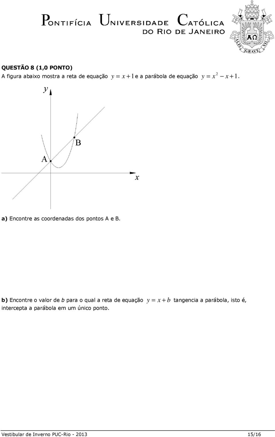 b) Encontre o valor de b para o qual a reta de equação y = x + b tangencia a